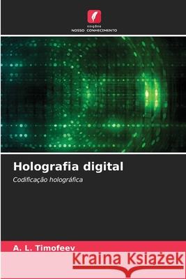 Holografia digital A. L. Timofeev 9786207747153 Edicoes Nosso Conhecimento - książka