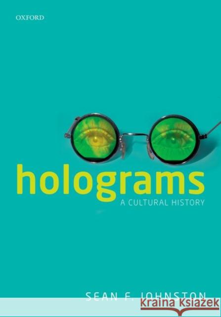 Holograms: A Cultural History Johnston, Sean F. 9780198712763 Oxford University Press, USA - książka
