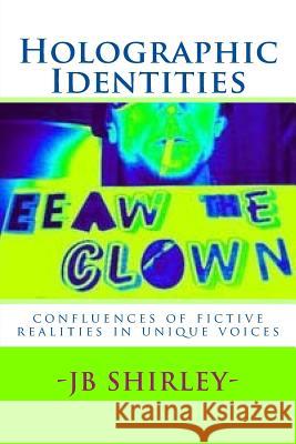 Holographic Identities: confluences of fictive realities in unique voices Shirley-, -Jb 9781502905727 Createspace Independent Publishing Platform - książka
