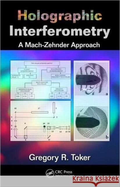 Holographic Interferometry: A Mach-Zehnder Approach Toker, Gregory R. 9781439881873 CRC Press - książka