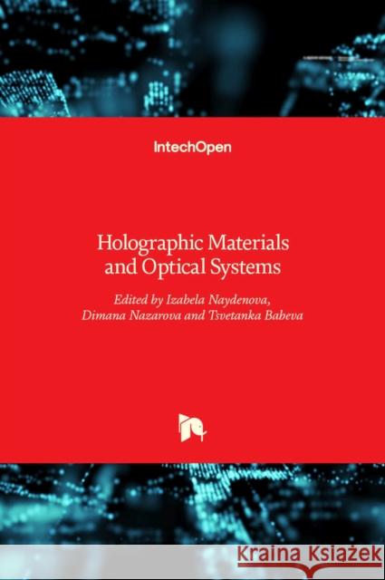 Holographic Materials and Optical Systems Izabela Naydenova, Dimana Nazarova, Tsvetanka Babeva 9789535130376 Intechopen - książka