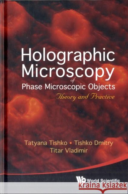 Holographic Microscopy of Phase Microscopic Objects: Theory and Practice Vladimir, Titar 9789814289542  - książka