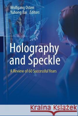 Holography and Speckle: A Review of 60 Successful Years Wolfgang Osten Yuhong Bai 9783031368776 Springer - książka