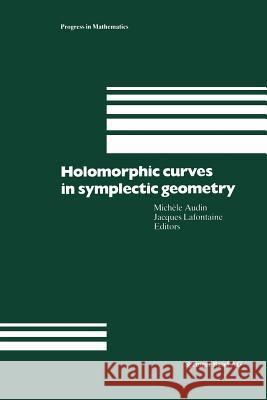 Holomorphic Curves in Symplectic Geometry Michele Audin, Jacques Lafontaine 9783034896566 Birkhauser Verlag AG - książka