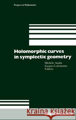 Holomorphic Curves in Symplectic Geometry Michele Audin Jacques LaFontaine 9783764329976 Birkhauser - książka