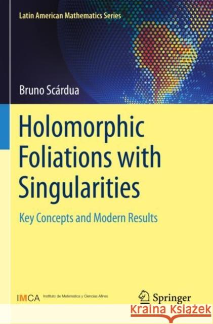 Holomorphic Foliations with Singularities: Key Concepts and Modern Results Bruno Sc?rdua 9783030767075 Springer - książka