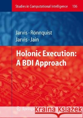 Holonic Execution: A Bdi Approach Jarvis, Jacqueline 9783540774785 SPRINGER-VERLAG BERLIN AND HEIDELBERG GMBH &  - książka