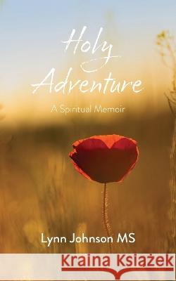 Holy Adventure: A Spiritual Memoir Lynn Johnson 9781594980954 Meetinghouse - książka