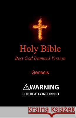 Holy Bible - Best God Damned Version - Genesis: For atheists, agnostics, and fans of religious stupidity Bristow, Julia 9781508880523 Createspace Independent Publishing Platform - książka