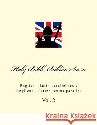 Holy Bible. Biblia Sacra: English - Latin Parallel Text. Anglicus - Latina Textus Parallel Ivan Kushnir 9781985292017 Createspace Independent Publishing Platform - książka