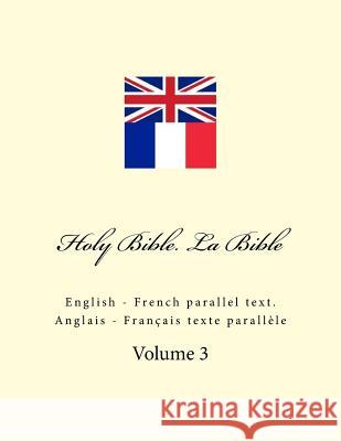 Holy Bible. La Bible: English - French Parallel Text. Anglais - Français Texte Parallèle Kushnir, Ivan 9781985364523 Createspace Independent Publishing Platform - książka