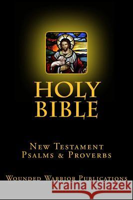 Holy Bible: New Testament, Psalms & Proverbs Wounded Warrior Publications 9781496075802 Createspace - książka