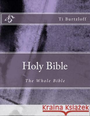 Holy Bible: The Whole Bible Ti Burtzloff 9781516918577 Createspace - książka