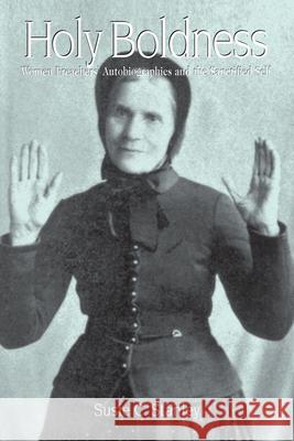 Holy Boldness: Women Preachers' Autobiographies Stanley, Susie C. 9781572333109 University of Tennessee Press - książka