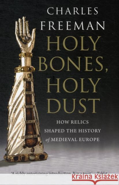 Holy Bones, Holy Dust: How Relics Shaped the History of Medieval Europe Freeman, Charles 9780300184303  - książka