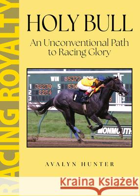Holy Bull: An Unconventional Path to Racing Glory Avalyn Hunter 9781985904231 University Press of Kentucky - książka