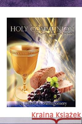 Holy Communion Dr Cherli Ann Montgomery 9781441538284 Xlibris Corporation - książka