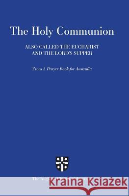 Holy Communion Also Called the Eucharist and the Lord's Supper: From a Prayer Book for Australia (Apba) Anglican Church of Australia 9781876308544 Broughton Publishing Pty Ltd - książka