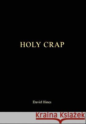 Holy Crap David Hines 9781456864491 Xlibris Corporation - książka