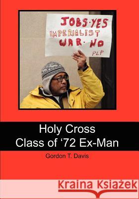 Holy Cross Class of '72 Ex-Man Gordon T. Davis 9781460918623 Createspace - książka