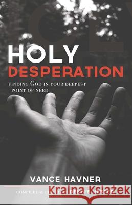 Holy Desperation: Finding God in Your Deepest Point of Need Vance Havner Dennis Hester 9781619583177 CLC Publications - książka