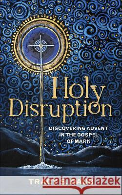 Holy Disruption: Discovering Advent in the Gospel of Mark Tracy S. Daub 9780664267384 Westminster/John Knox Press,U.S. - książka