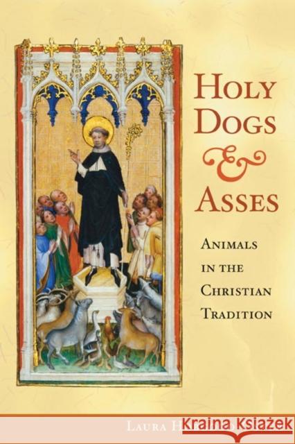 Holy Dogs and Asses: Animals in the Christian Tradition Laura Hobgood-Oster 9780252032134 University of Illinois Press - książka
