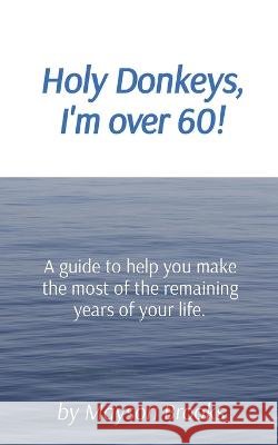 Holy Donkeys, I'm over 60! Brooks Mayson Brooks 9798218021801 David Mayson Brooks - książka