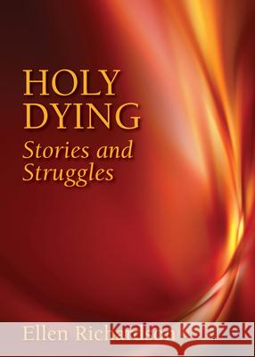 Holy Dying: Stories and Struggles Ellen Richardson 9780819233363 Church Publishing - książka