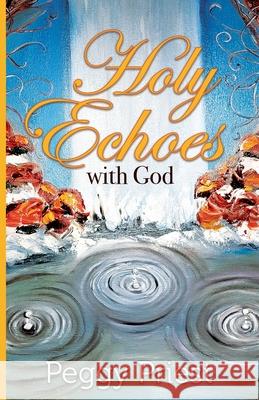 Holy Echoes with God Peggy Priest 9781637699003 Trilogy Christian Publishing - książka