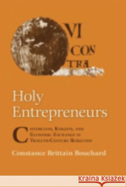 Holy Entrepreneurs: Cistercians, Knights, and Economic Exchange in Twelfth-Century Burgundy Bouchard, Constance Brittain 9780801475252 Cornell University Press - książka