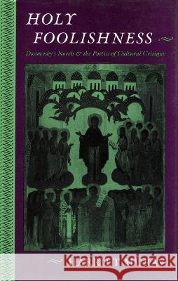 Holy Foolishness: Dostoevskyas Novels and the Poetics of Cultural Critique Murav, Harriet 9780804720595 Stanford University Press - książka