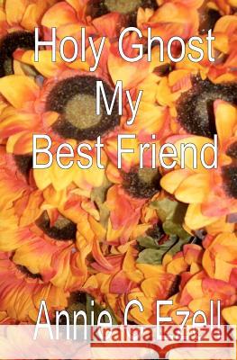 Holy Ghost My Best Friend Annie C. Ezell 9781456511081 Createspace - książka