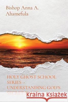 Holy Ghost School Series - Understanding God's Secret Place Bishop Anna a Ahamefula   9781088179789 IngramSpark - książka