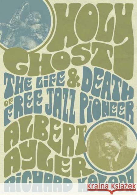 Holy Ghost: The Life And Death Of Free Jazz Pioneer Albert Ayler Richard Koloda 9781911036937 Outline Press Ltd - książka