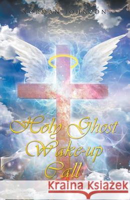 Holy Ghost Wake-Up Call Norman Johnson (University of Iowa Iowa City USA) 9781628710342 Xulon Press - książka