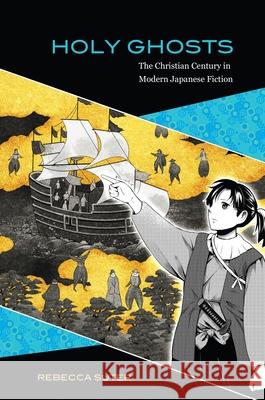 Holy Ghosts: The Christian Century in Modern Japanese Fiction Rebecca Suter   9780824840013 University of Hawai'i Press - książka