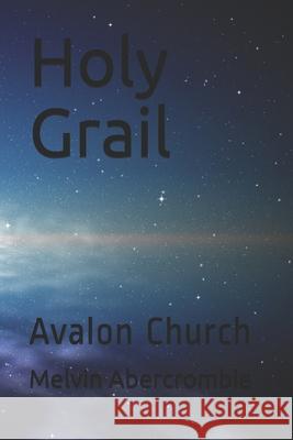Holy Grail: Avalon Church Melvin Abercrombie 9781726750783 Independently Published - książka