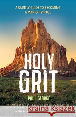 Holy Grit: A Saintly Guide to Becoming a Man of Virtue Paul George 9781646801985 Ave Maria Press - książka