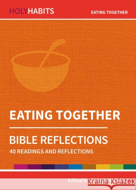 Holy Habits Bible Reflections: Eating Together  9780857468314 BRF (The Bible Reading Fellowship) - książka