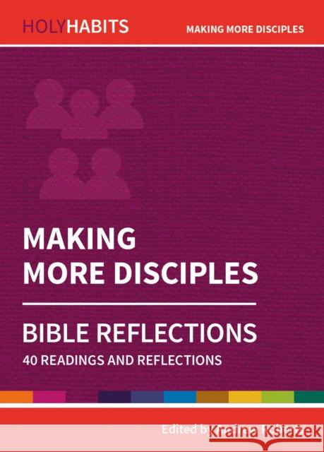 Holy Habits Bible Reflections: Making More Disciples: 40 readings and reflections Lucy Moore, Linda Rayner, Nick Shepherd, Andrew Roberts, Andrew Roberts 9780857468321 BRF (The Bible Reading Fellowship) - książka