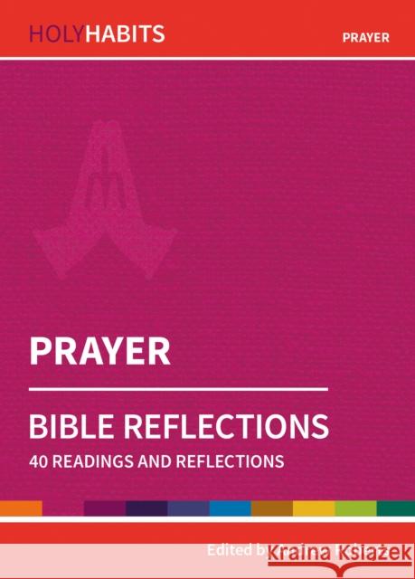 Holy Habits Bible Reflections: Prayer: 40 readings and reflections  9780857468291 BRF (The Bible Reading Fellowship) - książka