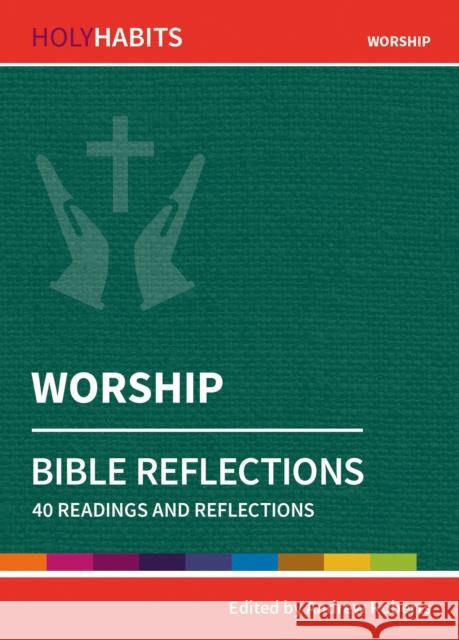 Holy Habits Bible Reflections: Worship: 40 readings and reflections  9780857468345 BRF (The Bible Reading Fellowship) - książka