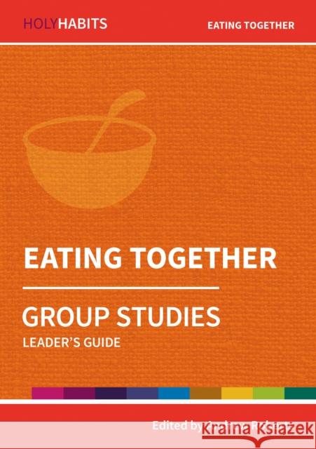 Holy Habits Group Studies: Eating Together  9780857468512 BRF (The Bible Reading Fellowship) - książka