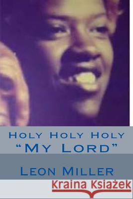 Holy Holy Holy Leon Miller 9781717050724 Createspace Independent Publishing Platform - książka