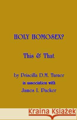 Holy Homosex?: This & That Priscilla D. M. Turner 9781482347869 Createspace - książka