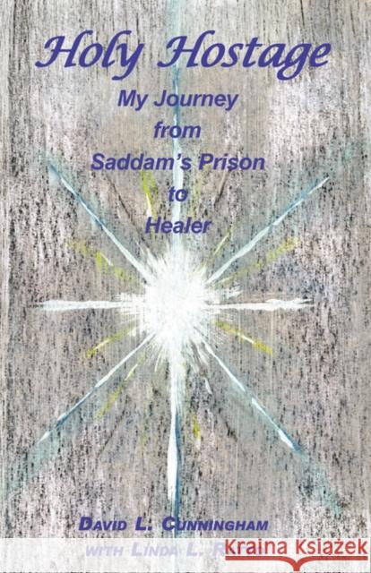 Holy Hostage: From Hussein's Prison to Healing Others Cunningham, David L. 9780974850894 Power Press - książka