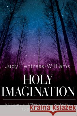 Holy Imagination: A Literary and Theological Introduction to the Whole Bible Judy Fentress-Williams 9781426775314 Abingdon Press - książka