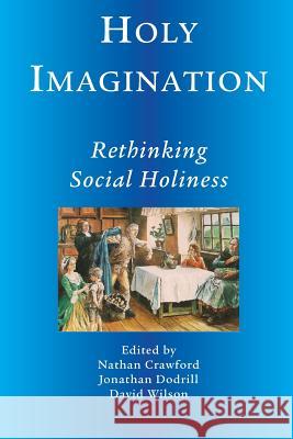 Holy Imagination, Rethinking Social Holiness Nathan Crawford Jonathan Dodtrill David Wilson 9781609470876 Emeth Press - książka