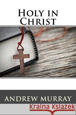 Holy in Christ Andrew Murray 9781514891704 Createspace - książka